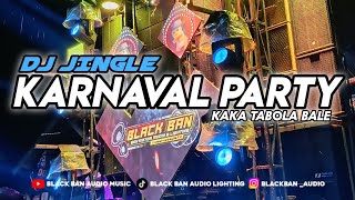 JINGLE PARTY KARNAVAL BLACK BAN AUDIO || DJ KAKA TABOLA BALE