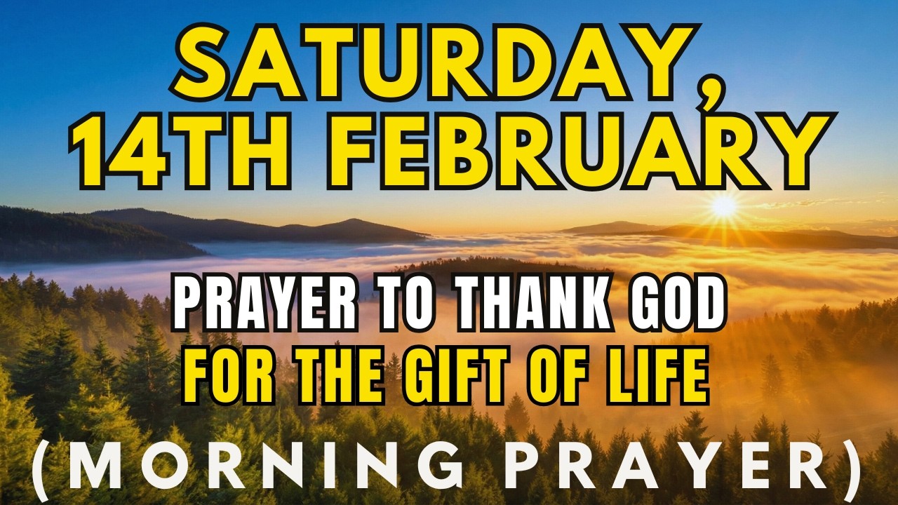 February 14th | Prayer To Thank God For The Gift Of Life | Start Your Day with Gratitude and Praise