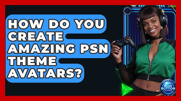 How Do You Create Amazing PSN Theme Avatars? - Blue Button Gaming