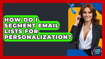 How Do I Segment Email Lists For Personalization? - Customer Support Coach