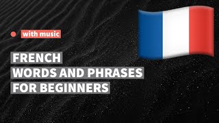French words and phrases for absolute beginners. Learn French language while listening to music.