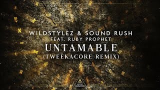 Wildstylez & Sound Rush - Untamable (Feat. Ruby Prophet) (Tweekacore Remix)