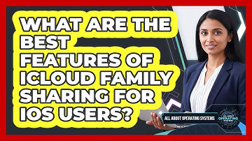 What Are The Best Features Of iCloud Family Sharing For iOS Users? - All About Operating Systems