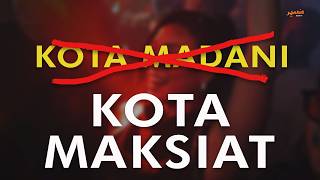 KOTA MADANI Atau KOTA MAKSIAT? Sisi Gelap Kuala Lumpur