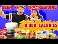 DEEP FRYING MY WHOLE THANKS GIVING MEAL 10,000 calories challenge!!