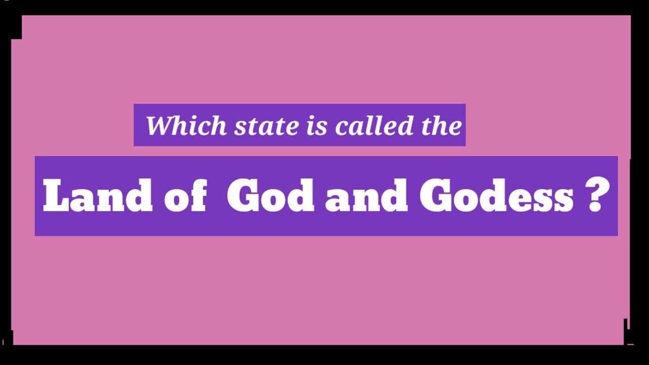 Which state is called the Land of God and Goddess. YouTube