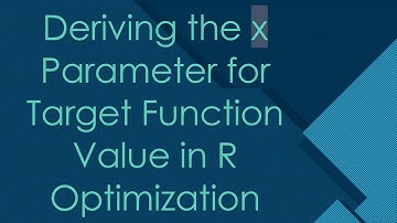 Deriving the x Parameter for Target Function Value in R Optimization