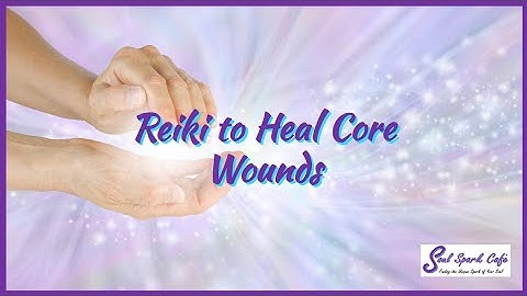 Reiki to Heal Core Wounds