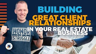Building Great Client Relationships In Your Real Estate Business