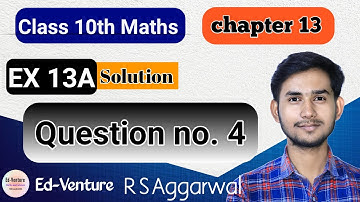 Exercise 13A | Question no.4 | Class 10th math | R S Aggarwal CBSE | Himanshu Singh | Ed-venture