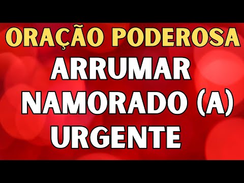 ORAÇÃO PARA ARRUMAR NAMORADO URGENTE | OU NAMORADA