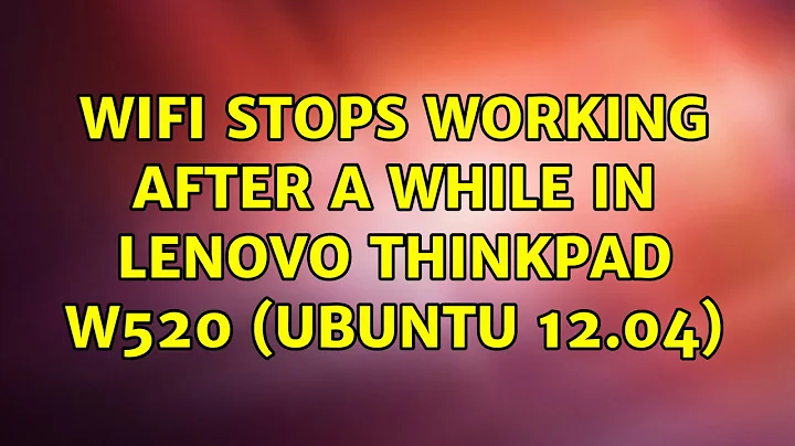 Ubuntu: WiFi stops working after a while in Lenovo ThinkPad W520 (Ubuntu 12.04)