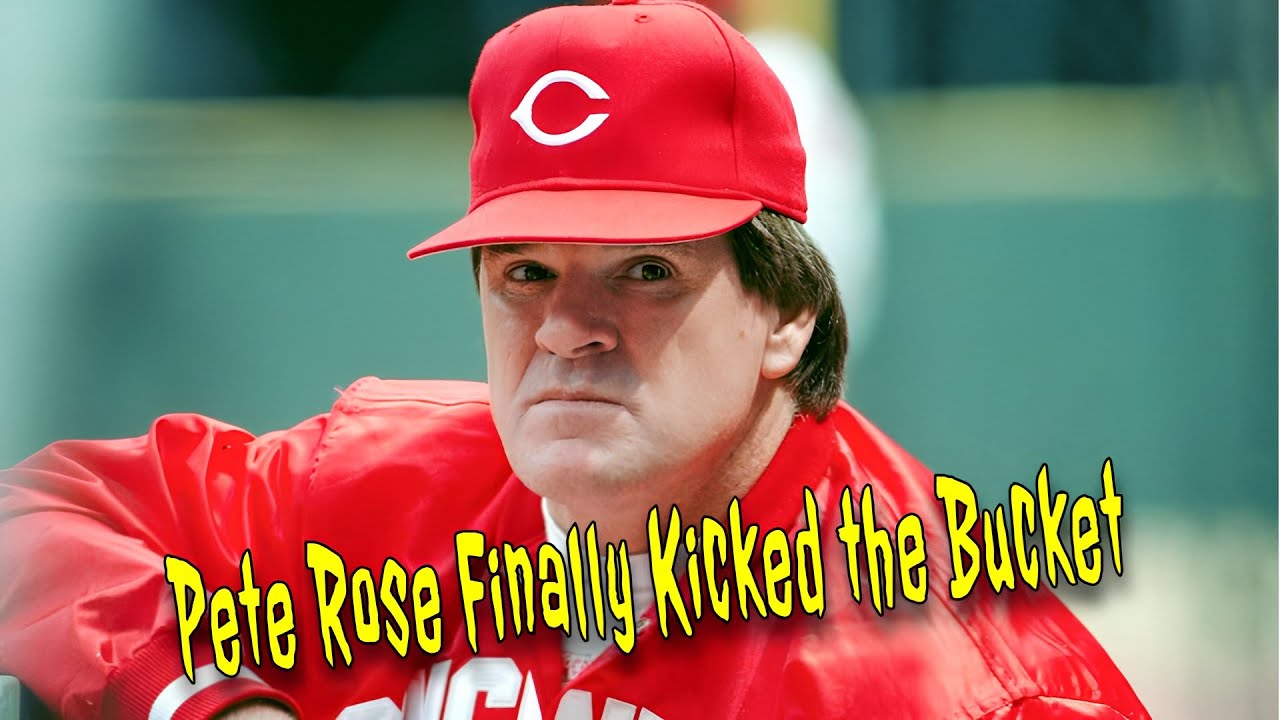 Pete Rose Finally Kicked the Bucket