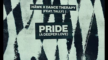 HÄWK x Dance Therapy - Pride (A Deeper Love) (Feat. Tally)