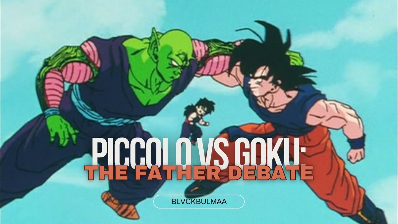 Piccolo vs Goku: The Father Debate