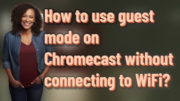 How to use guest mode on Chromecast without connecting to WiFi?