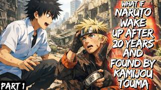 What If Naruto Wake Up After 20 Years And Found By Kamijou Touma Part 1