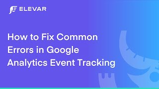 How To Fix Common Errors in Google Analytics Event Tracking
