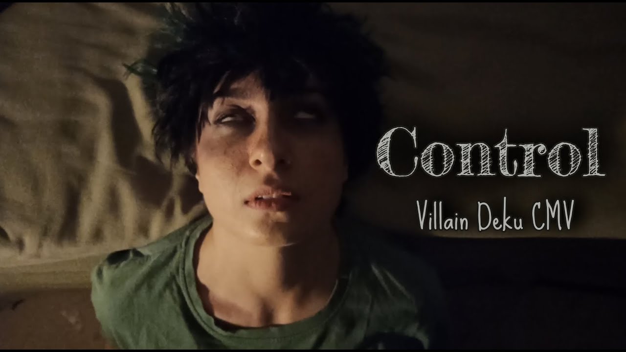 CONTROL - A villain Deku CMV [BNHA]
