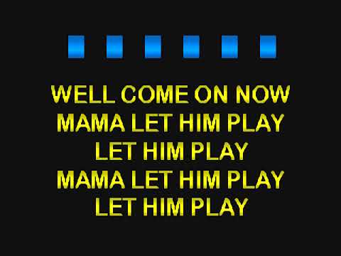 MAMA LET HIM PLAY - DOUCETTE - KARAOKE