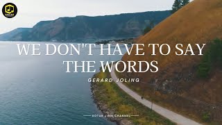 We Don't Have to Say the Words - Gerard Joling ( Lirik Terjemahan )