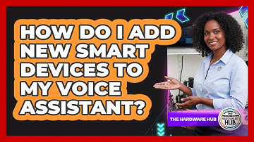 How Do I Add New Smart Devices To My Voice Assistant?