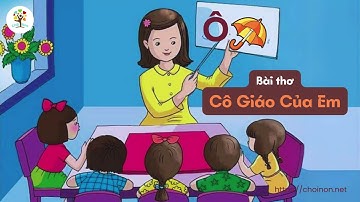 Bài thơ Cô Giáo Của Em  ( Chu Huy ) | Cô dạy em xếp hàng | Thơ cho bé | Chồi Non