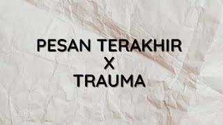 LIRIK LAGU PESAN TERAKHIR (LYODRA) X TRAUMA (Elsya feat. Aan Story) - TIKTOK VERSION