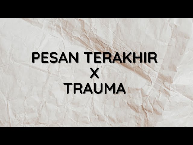 LIRIK LAGU PESAN TERAKHIR (LYODRA) X TRAUMA (Elsya feat. Aan Story) - TIKTOK VERSION class=