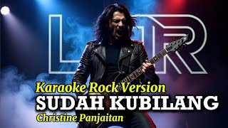 Sudah Kubilang - Christine Panjaitan - Karaoke Rock Version