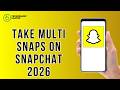 How To Take Multi Snaps on Snapchat 2026