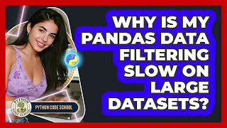 Why Is My Pandas Data Filtering Slow On Large Datasets? - Python Code School
