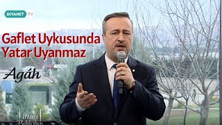 Agâh - Gaflet Uykusunda Yatar Uyanmaz