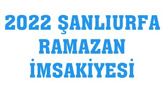 2022 Şanlıurfa Ramazan İmsakiyesi - İftar Saatleri Sahur Vakti