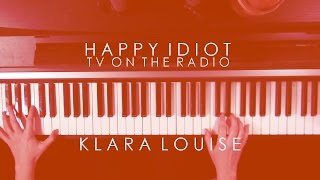 HAPPY IDIOT | TV On The Radio Piano Cover