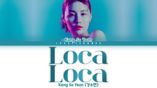 Kang So Yeon (강소연) – Loca Loca Lyrics (Color Coded Han/Rom/Eng)