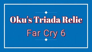 Far Cry 6: Oku's Triada Relic (Treasure Hunt)