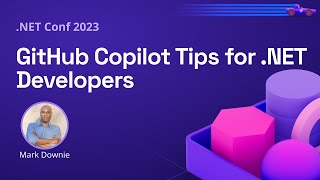 GitHub Copilot Tips for .NET Developers | .NET Conf 2023