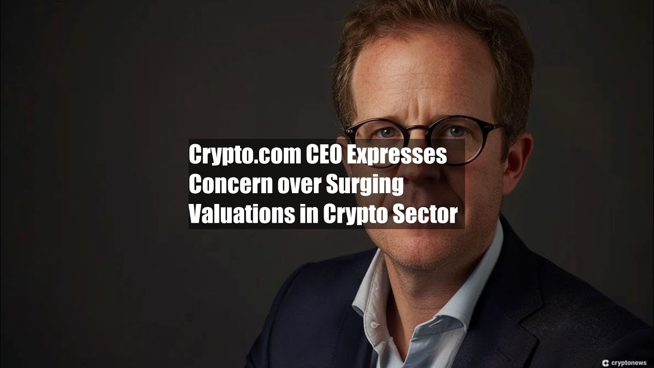 Crypto.com CEO Expresses Concern over Surging Valuations in Crypto - YouTube