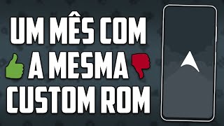 UM MÊS COM A MESMA CUSTOM ROM! | UMA BOA IDEIA OU TOTALMENTE RUIM?