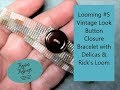 Looming #5 - Vintage Look Button Closure Bracelet with Delicas &amp; Rick&#39;s Loom