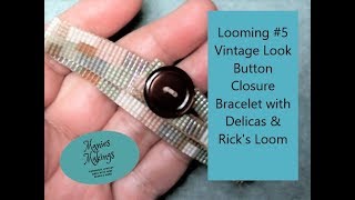 Looming #5 - Vintage Look Button Closure Bracelet with Delicas &amp; Rick&#39;s Loom