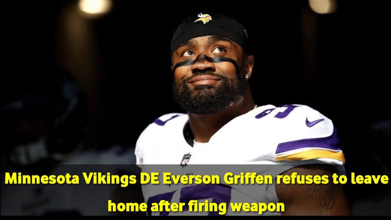 Minnesota Vikings DE Everson Griffen refuses to leave home after ...