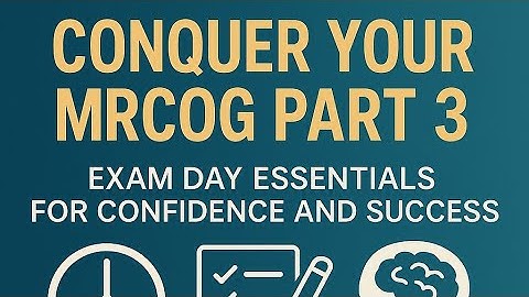 Beat the Stress: MRCOG Part 3 Exam Day Survival Guide