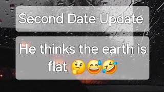 Episode 32 of the Second Date Update. He thinks the earth is flat