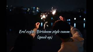 Erol evgin ~Birtanem söyle canım (speed up)