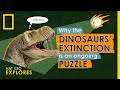 Why the Dinosaurs’ Extinction is an Ongoing Puzzle | Nat Geo Explores