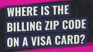 Where is the billing zip code on a Visa card?