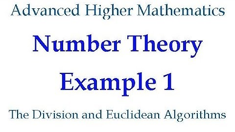 Number Theory - Example 1 - The Division and Euclidean Algorithms