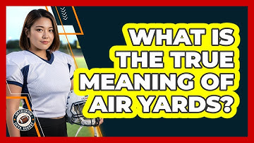 What Is The True Meaning Of Air Yards?